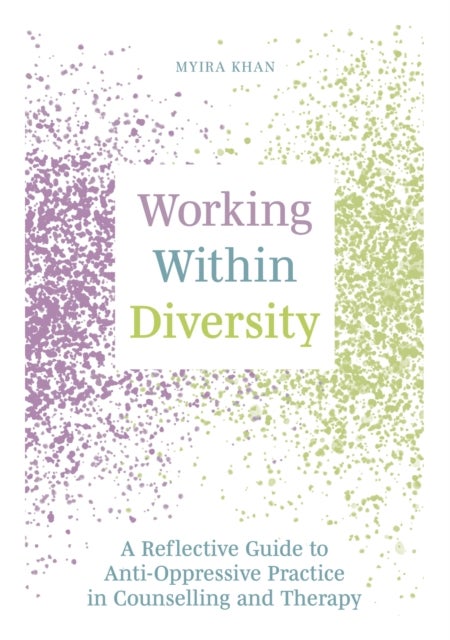 Working Within Diversity - A Reflective Guide to Anti-Oppressive Practice in Counselling and Therapy