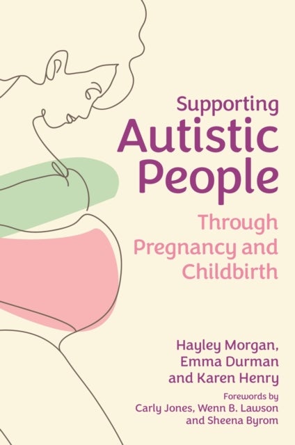 Bilde av Supporting Autistic People Through Pregnancy And Childbirth Av Hayley Morgan, Emma Durman, Karen Henry