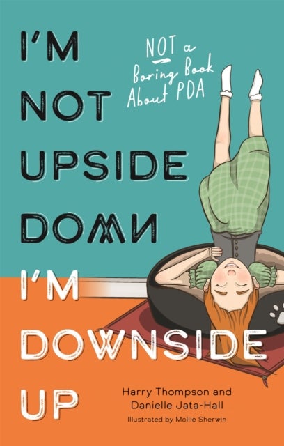I'm Not Upside Down, I'm Downside Up - Not a Boring Book About PDA