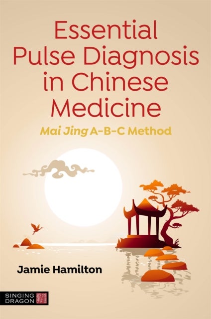 Bilde av Essential Pulse Diagnosis In Chinese Medicine Av Jamie Hamilton