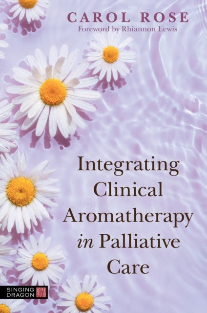 Bilde av Integrating Clinical Aromatherapy In Palliative Care Av Carol Rose