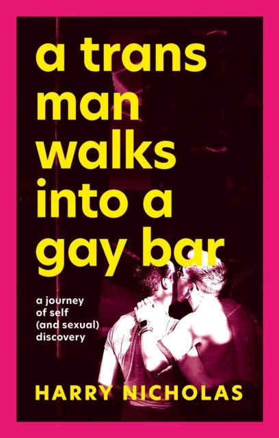 A Trans Man Walks Into a Gay Bar - A Journey of Self (and Sexual) Discovery