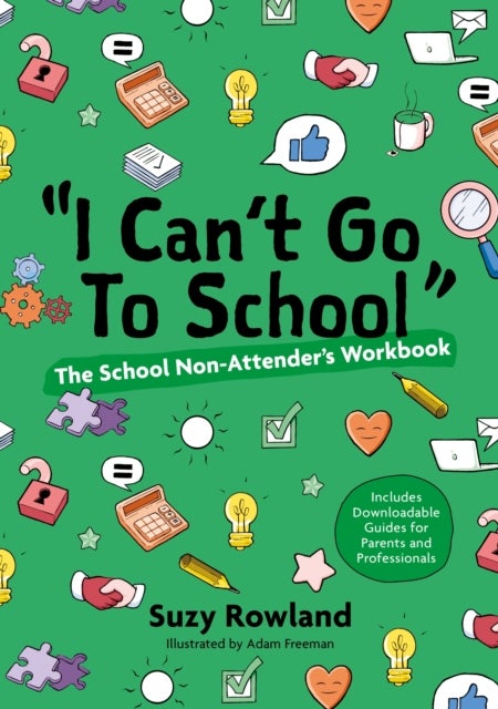 'I can't go to school!' - The School Non-Attender's Workbook