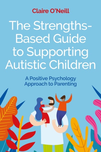Bilde av The Strengths-based Guide To Supporting Autistic Children Av Claire O&#039;neill