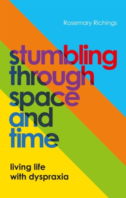 Stumbling through Space and Time - Living Life with Dyspraxia