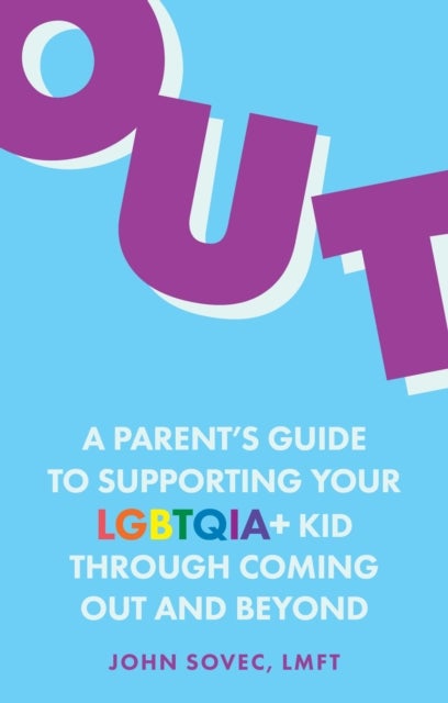 Out - A Parent's Guide to Supporting Your LGBTQIA+ Kid Through Coming Out and Beyond
