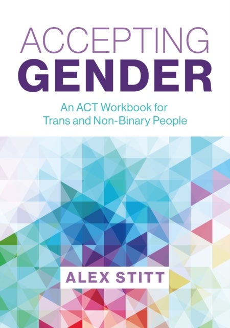 Accepting Gender - An ACT Workbook for Trans and Non-Binary People