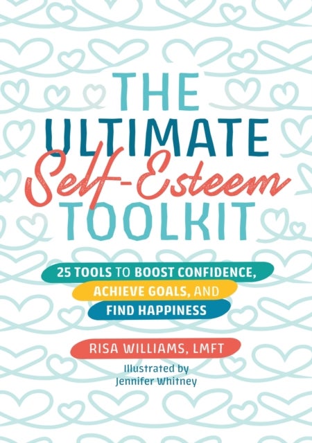 The Ultimate Self-Esteem Toolkit - 25 Tools to Boost Confidence, Achieve Goals, and Find Happiness