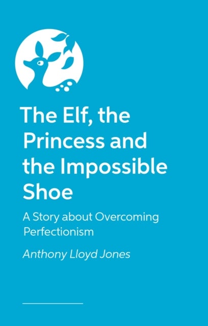 The Elf, the Princess and the Impossible Shoe - A Story about Overcoming Perfectionism
