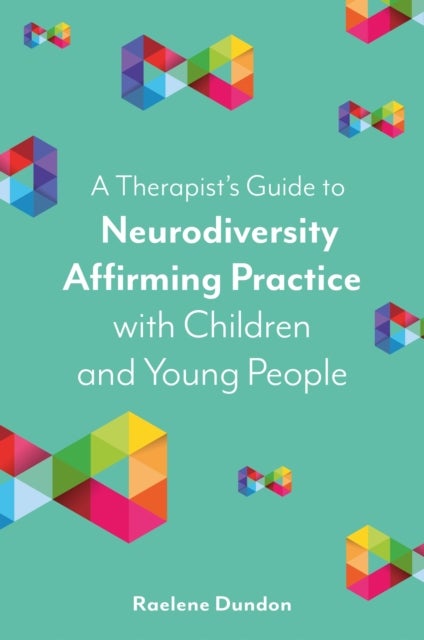 A Therapist¿s Guide to Neurodiversity Affirming Practice with Children and Young People