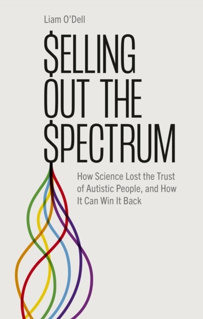Selling Out the Spectrum - How Science Lost the Trust of Autistic People, and How It Can Win It Back