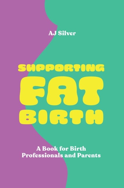 Supporting Fat Birth - A Book for Birth Professionals and Parents