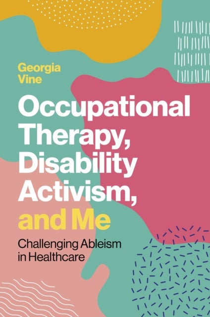Occupational Therapy, Disability Activism, and Me - Challenging Ableism in Healthcare