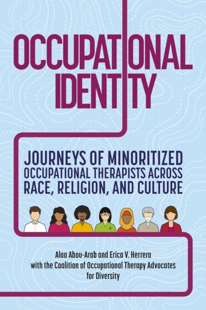 Occupational Identity - Journeys of Minoritized Occupational Therapists Across Race, Religion, and Culture