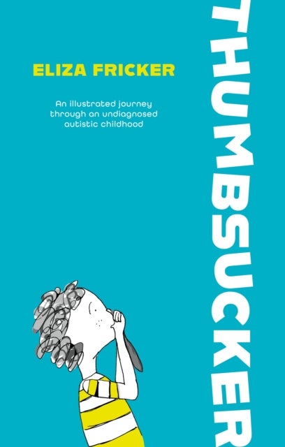 Thumbsucker - An illustrated journey through an undiagnosed autistic childhood