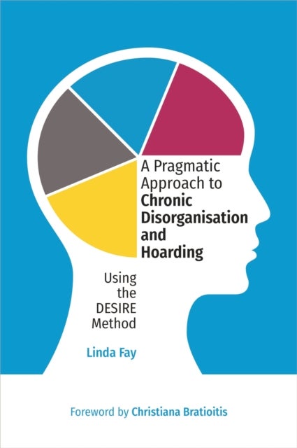 A Pragmatic Approach to Chronic Disorganisation and Hoarding - Using the DESIRE Method