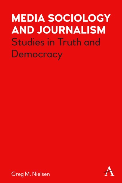 Media Sociology and Journalism - Studies in Truth and Democracy