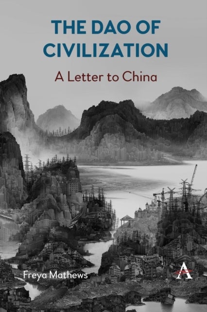 Bilde av The Dao Of Civilization: A Letter To China Av Freya Mathews