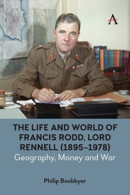 The Life and World of Francis Rodd, Lord Rennell (1895-1978) - Geography, Money and War