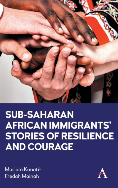 Bilde av Sub-saharan African Immigrants¿ Stories Of Resilience And Courage Av Mariam Konate, Fredah Mainah