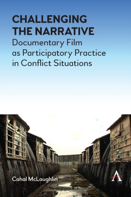 Challenging the Narrative - Documentary Film as Participatory Practice in Conflict Situations