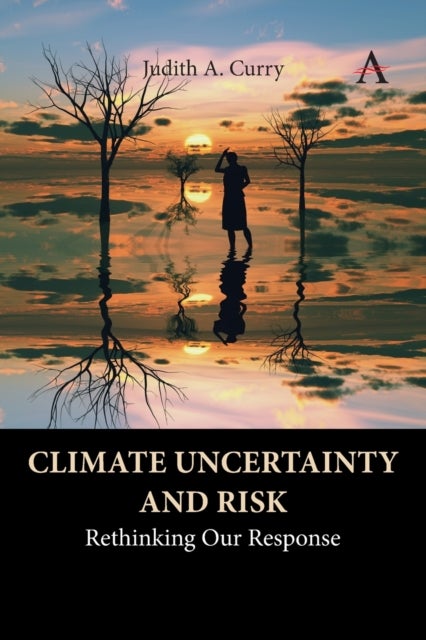 Climate Uncertainty and Risk - Rethinking Our Response