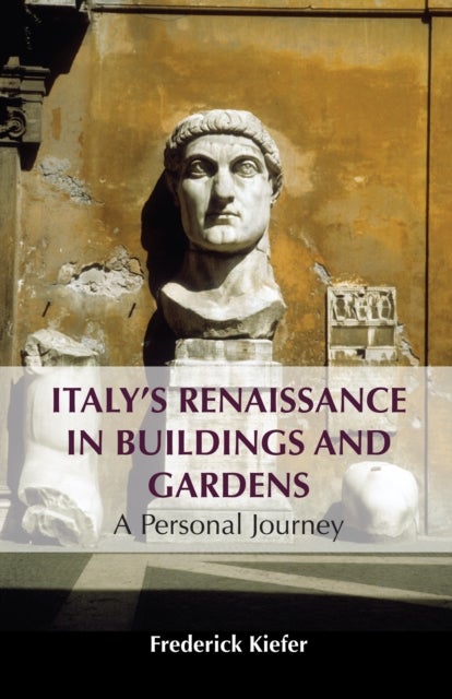 Italy¿s Renaissance in Buildings and Gardens - A Personal Journey