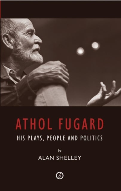 Athol Fugard - His Plays, People and Politics
