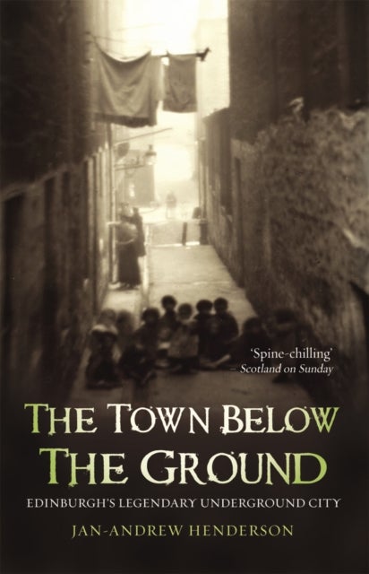 The Town Below the Ground - Edinburgh's Legendary Undgerground City
