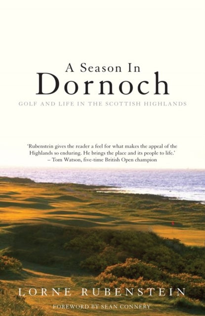 A Season in Dornoch - Golf and Life in the Scottish Highlands
