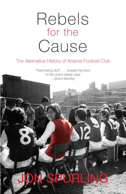 Rebels for the Cause - The Alternative History of Arsenal Football Club