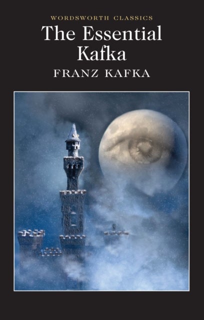 The Essential Kafka - The Castle; The Trial; Metamorphosis and Other Stories