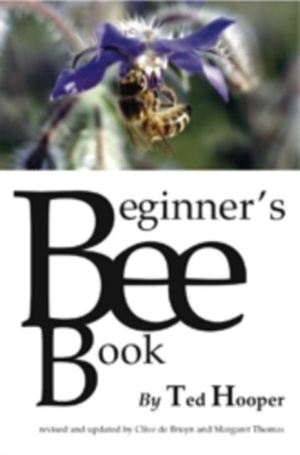 Bilde av The Beginner&#039;s Bee Book Av Ted Hooper, Clive De Bruyn, Margaret Thomas