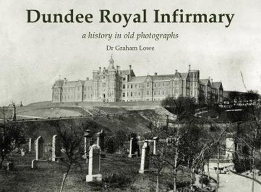 Dundee Royal Infirmary - a history in old photographs