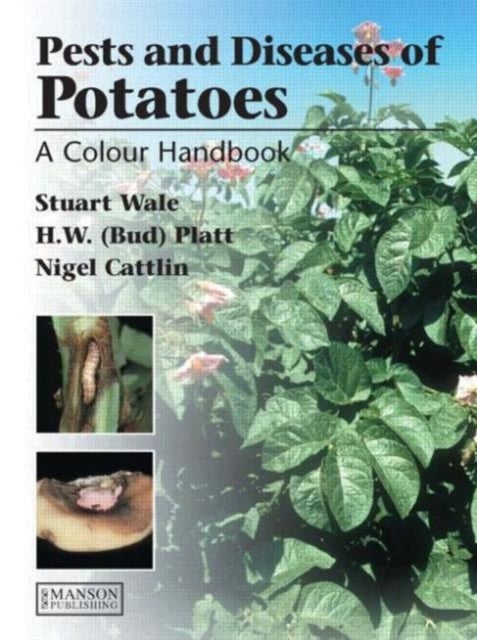 Diseases, Pests and Disorders of Potatoes - A Colour Handbook
