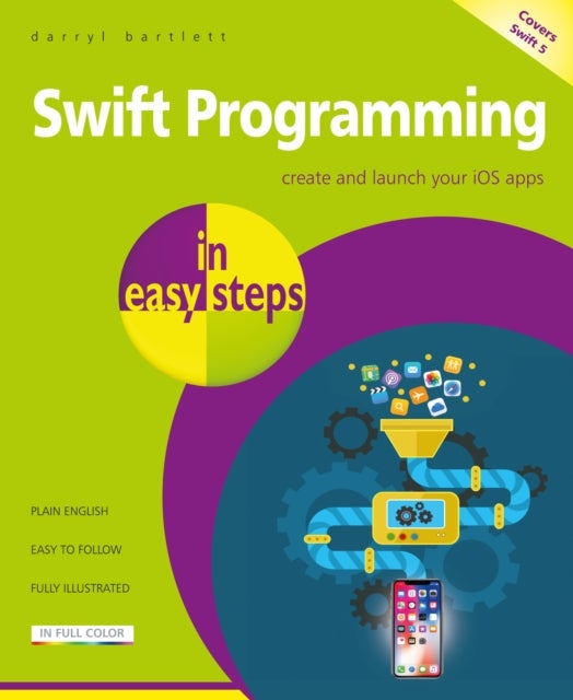 Swift Programming in easy steps - Develop iOS apps - covers iOS 12 and Swift 4