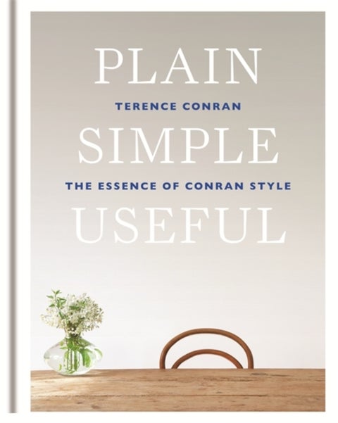 Plain Simple Useful - The Essence of Conran Style
