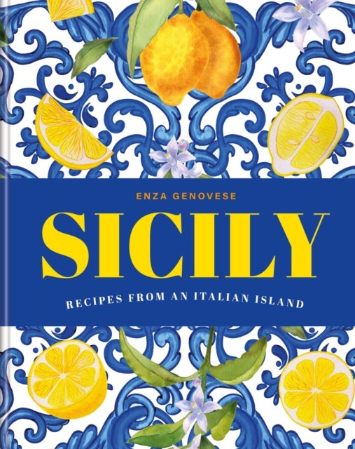 Sicily - Essential recipes from a Mediterranean island