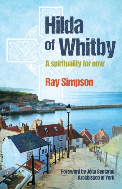 Hilda of Whitby - A spirituality for now