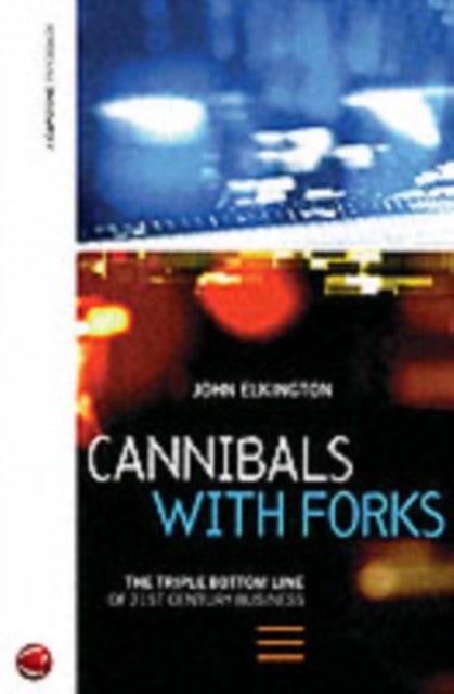 Cannibals with Forks - The Triple Bottom Line of 21st Century Business