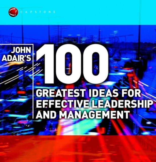 Bilde av John Adair&#039;s 100 Greatest Ideas For Effective Leadership And Management Av John Adair