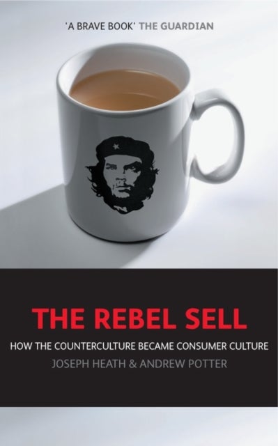 The Rebel Sell - How The Counter Culture Became Consumer Culture