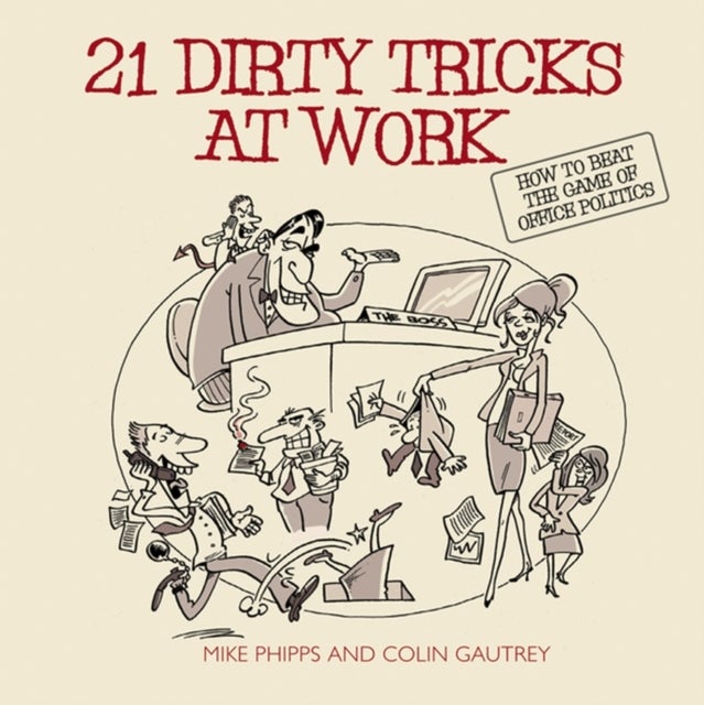 Bilde av 21 Dirty Tricks At Work Av Mike (politics At Work Ltd Uk) Phipps, Colin (politics At Work Ltd Uk) Gautrey