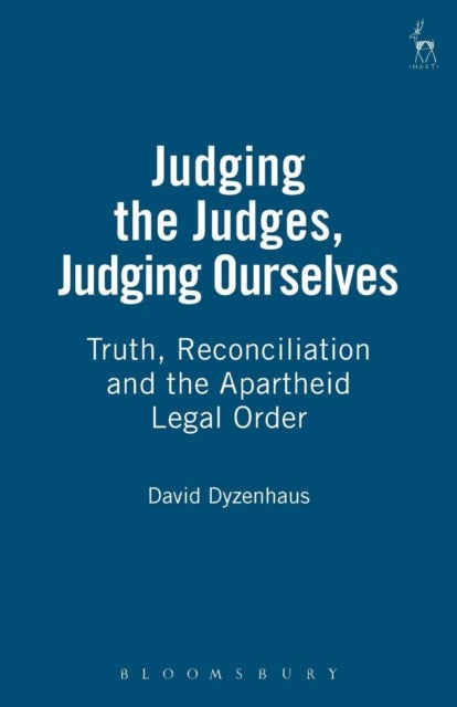Judging the Judges, Judging Ourselves - Truth, Reconciliation and the Apartheid Legal Order