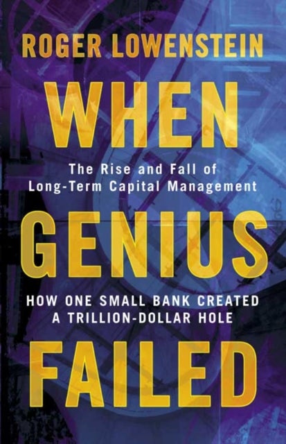 When Genius Failed - The Rise and Fall of Long Term Capital Management