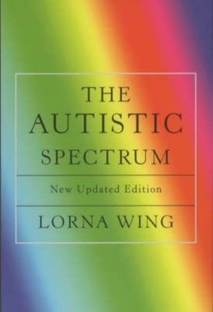 The Autistic Spectrum 25th Anniversary Edition - A Guide for Parents and Professionals