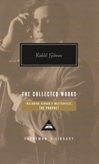 The Collected Works of Kahlil Gibran - Everyman's Library CLASSICS