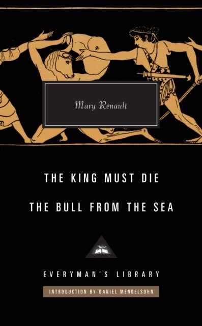 The King Must Die / The Bull from the Sea - Everyman's Library CLASSICS