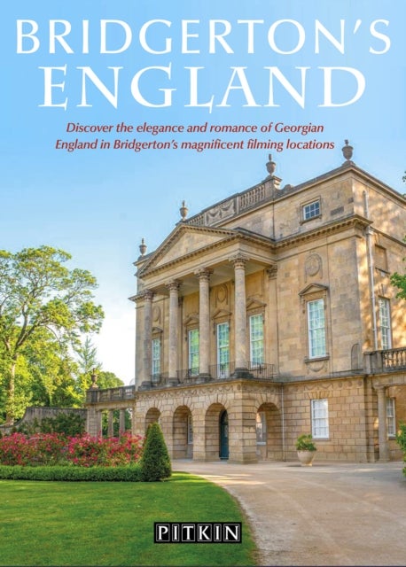 Bridgerton's England - Discover the elegance and romance of Georgian England in Bridgerton's magnificent filming locations