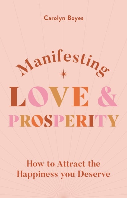 Manifesting Love and Prosperity - How to manifest everything you deserve